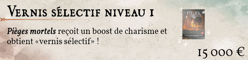 Vernis sélectif  Pièges Mortels