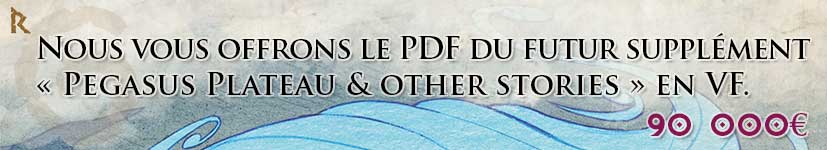 17. Goodies des dieux : Nous vous offrons le PDF du futur supplément « Pegasus Plateau & Other Stories » en VF