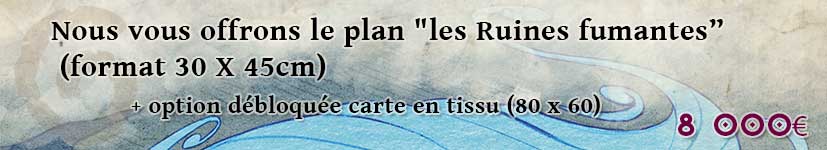 2eme palier : Plan Les Ruines fumantes offerte (30 x 45cm) + option débloquée carte en tissu (80 x 60)