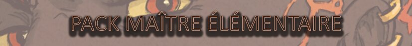 Pack Collector Maître Elémentaire