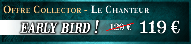 Offre Collector - Le Chanteur (early bird)