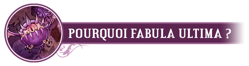 Pourquoi Fabula Ultima ?