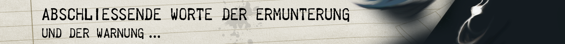 Ein abschließendes Wort der Ermunterung - und der Warnung ...